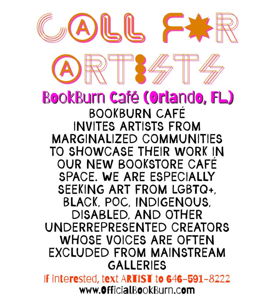 Call for artists poster from BookBurn Café in Orlando, Florida inviting LGBTQ+, Black, Indigenous, disabled, and other marginalized creators to showcase their art.
